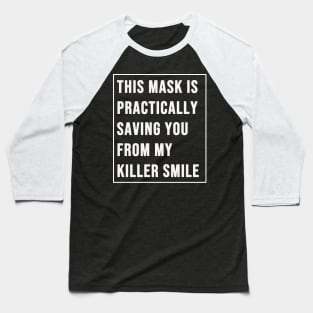 This Mask Practically Saving You From My Killer Smile Baseball T-Shirt